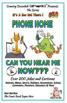 Phone Home - Can you hear Me Now? - Over 200 Jokes + Cartoons - Animals, Aliens, Sports, Holidays, Occupations, School, Computers, Monsters, Dinosaurs & More ? in BLACK and WHITE: Comics, Jokes and Ca