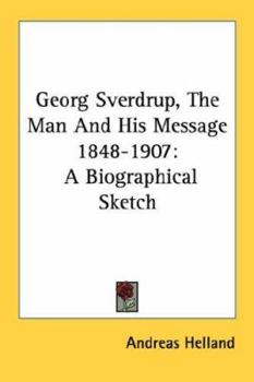 Paperback Georg Sverdrup, The Man And His Message 1848-1907: A Biographical Sketch Book