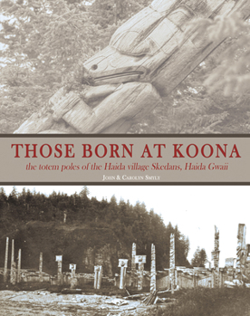 Paperback Those Born at Koona: The Totem Poles of the Haida Village Skedans, Haida Gwaii Book