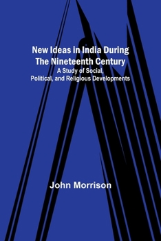 Paperback New Ideas in India During the Nineteenth Century; A Study of Social, Political, and Religious Developments Book