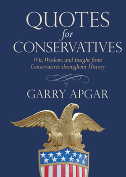 Hardcover Quotes for Conservatives: Wit, Wisdom, and Insight from Conservatives Throughout History Book