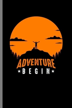 Adventure Begin: Cool Mountaineering Design motivational Sayings Blank Journal For Hiker's occasional Gift (6"x9") Lined Notebook to write in