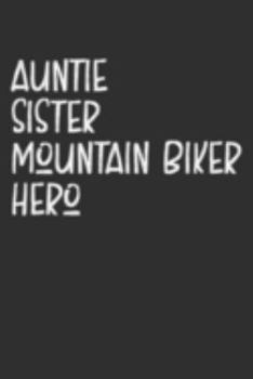 Paperback Aunt Sister Mountain Biker Hero: Aunt Journal, Diary, Notebook or Gift for Auntie Book