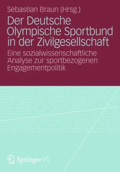 Der Deutsche Olympische Sportbund in Der Zivilgesellschaft: Eine Sozialwissenschaftliche Analyse Zur Sportbezogenen Engagementpolitik