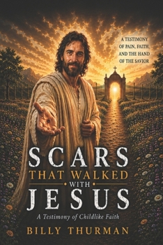 Paperback Scars That Walked with Jesus: A Testimony of Childlike Faith Book