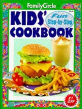 Kids' Cook Book: Fun Step-by-Step Recipes - Book  of the Family Circle Step-By-Step
