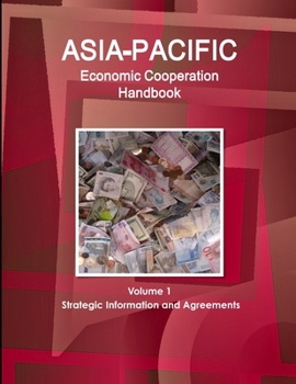 Asia-Pacific Economic Cooperation Handbook: Volume 1 Strategic Information and Agreements