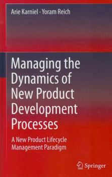 Hardcover Managing the Dynamics of New Product Development Processes: A New Product Lifecycle Management Paradigm Book