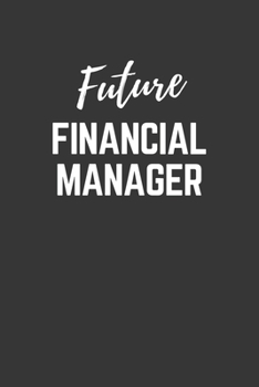 Paperback Future Financial Manager Notebook: Lined Journal (Gift for Aspiring Financial Manager), 120 Pages, 6 x 9, Matte Finish Book