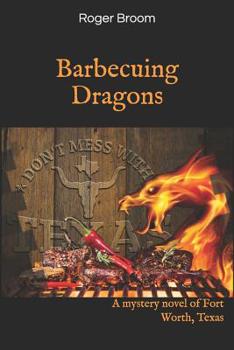 Paperback Barbecuing Dragons: A mystery novel of Fort Worth, Texas Book