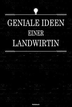 Geniale Ideen einer Landwirtin Notizbuch: Landwirtin Journal DIN A5 liniert 120 Seiten Geschenk (German Edition)