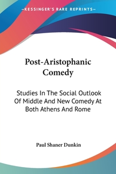 Paperback Post-Aristophanic Comedy: Studies In The Social Outlook Of Middle And New Comedy At Both Athens And Rome Book