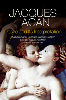 Paperback Desire and Its Interpretation: The Seminar of Jacques Lacan, Book VI Book