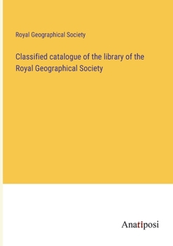 Paperback Classified catalogue of the library of the Royal Geographical Society Book