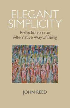 Paperback Elegant Simplicity: Reflections on an Alternative Way of Being Book