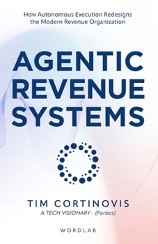 Paperback Agentic Revenue Systems: How Revenue Leaders Build Autonomous Execution Engines for Predictable Growth Book