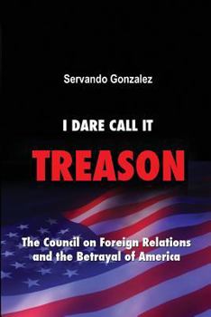 Paperback I Dare Call It Treason: The Council on Foreign Relations and the Betrayal of America. Book