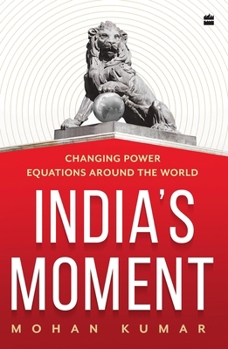 Hardcover India's Moment: Changing Power Equations Around the World Book