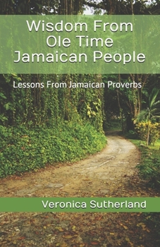 Paperback Wisdom From Ole Time Jamaican People: Lessons From Jamaican Proverbs Book