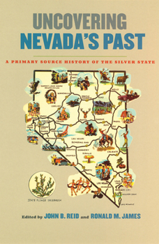 Uncovering Nevada's Past: A Primary Source History of the Silver State (Wilbur S. Shepperson Series in Nevada History) - Book  of the Wilbur S. Shepperson Series in Nevada History