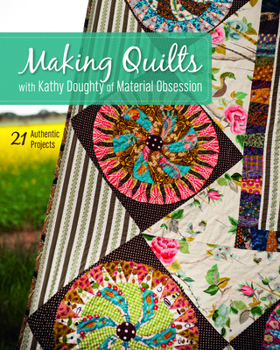 Paperback Making Quilts with Kathy Doughty of Material Obsession-Print-on-Demand-Edition: 21 Authentic Projects [With Pattern(s)] [With Pattern(s)] Book