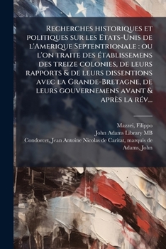 Paperback Recherches historiques et politiques sur les Etats-Unis de l'Amerique Septentrionale: ou l'on traite des Ã(c)tablissemens des treize colonies, de leur [French] Book