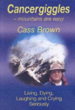 Paperback Cancergiggles: Mountains Are Easy Living, Dying, Laughing and Crying Seriously Book