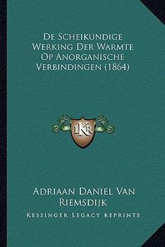 Paperback De Scheikundige Werking Der Warmte Op Anorganische Verbindingen (1864) [Dutch] Book