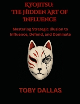 Kyojitsu: The Hidden Art of Influence (Ninja Mastery)