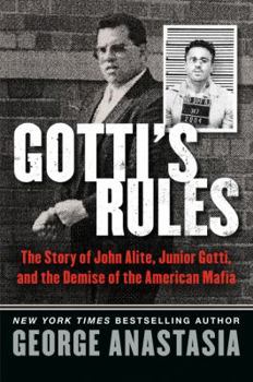 Hardcover Gotti's Rules: The Story of John Alite, Junior Gotti, and the Demise of the American Mafia Book
