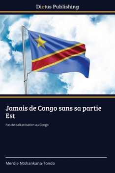 Jamais de Congo sans sa partie Est (French Edition)