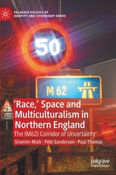 Hardcover 'Race, ' Space and Multiculturalism in Northern England: The (M62) Corridor of Uncertainty Book