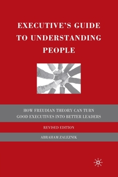 Paperback The Executive's Guide to Understanding People: How Freudian Theory Can Turn Good Executives Into Better Leaders Book