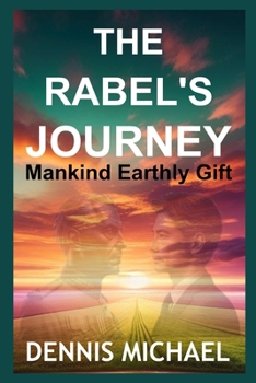THE RABEL'S JOURNEY: Mankind Earthly Gift