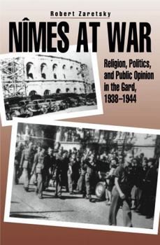 Paperback Nîmes at War: Religion, Politics, and Public Opinion in the Gard, 1938-1944 Book