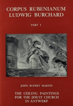 Hardcover Corpus Rubenianum Ludwig Burchard: Part I: The Ceiling Painting for the Jesuit Church in Antwerp Book