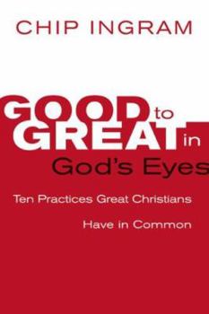 Hardcover Good to Great in God's Eyes: 10 Practices Great Christians Have in Common Book