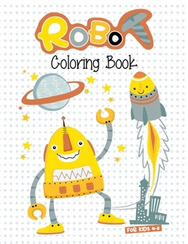 Robot Coloring Book For Kids 4-8: Best coloring workbook for kids ages 4-6, 6-8. Super great robot artwork to color. (Kids Robot Coloring Workbook)
