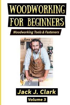 WOODWORKING FOR BEGINNERS: Woodworking Tools & Fasteners