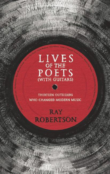 Paperback Lives of the Poets (with Guitars): Thirteen Outsiders Who Changed Modern Music Book
