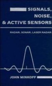 Hardcover Signals, Noise, and Active Sensors: Radar, Sonar, Laser Radar Book