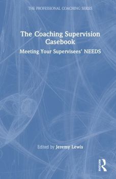 Hardcover The Coaching Supervision Casebook: Meeting Your Supervisees' Needs Book