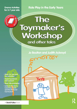 Paperback The Toymaker's workshop and Other Tales: Role Play in the Early Years Drama Activities for 3-7 year-olds Book