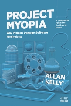 Paperback Project Myopia: Why projects damage software #NoProjects Book