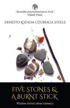 Paperback Five Stones & a Burnt Stick. Wisdom Stories about Intimacy Book