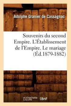 Souvenirs Du Second Empire. L'A0/00tablissement de L'Empire. Le Mariage (A0/00d.1879-1882)