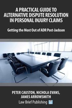 Paperback A Practical Guide to Alternative Dispute Resolution in Personal Injury Claims: Getting the Most Out of ADR Post-Jackson Book