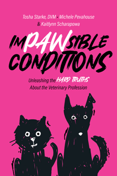 Paperback Impawsible Conditions: Unleashing the Hard Truths about the Veterinary Profession Book