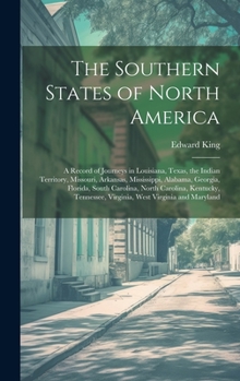 Hardcover The Southern States of North America: A Record of Journeys in Louisiana, Texas, the Indian Territory, Missouri, Arkansas, Mississippi, Alabama, Georgi Book