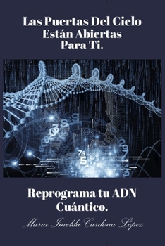 Paperback Las Puertas Del Cielo Estan Abiertas Para Ti.: Reprograma Tu ADN Cuántico [Spanish] Book